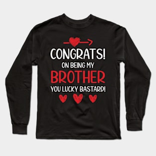 Congrats On Being My Brother Funny Long Sleeve T-Shirt